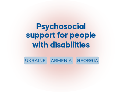 Psychosocial support for people with disabilities, Ukraine, Armenia, Georgia